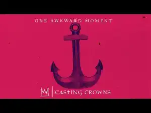 Casting Crowns - One Awkward Moment